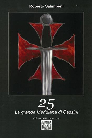 25. La grande meridiana di Cassini - Roberto Salimbeni - Libro Montedit 2014, I salici | Libraccio.it