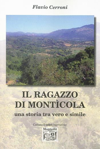 Il ragazzo di Monticola. Una storia tra vero e simile - Flavio Cerroni - Libro Montedit 2014, I salici | Libraccio.it