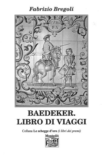 Baedeker. Libro di viaggi - Fabrizio Bregoli - Libro Montedit 2014, Le schegge d'oro (i libri dei premi) | Libraccio.it
