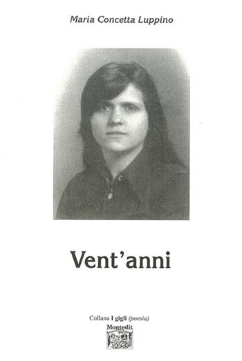 Vent'anni - Maria Concetta Luppino - Libro Montedit 2014, I gigli | Libraccio.it