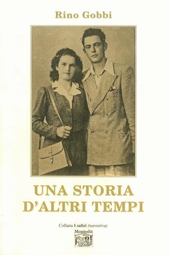 Una storia d'altri tempi - Rino Gobbi - Libro Montedit 2014, I salici | Libraccio.it