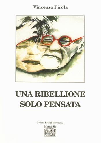 Una ribellione solo pensata - Vincenzo Pirola - Libro Montedit 2014, I salici | Libraccio.it