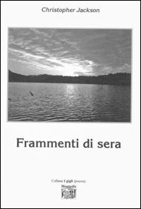 Frammenti di sera - Christopher Jackson - Libro Montedit 2014, I gigli | Libraccio.it