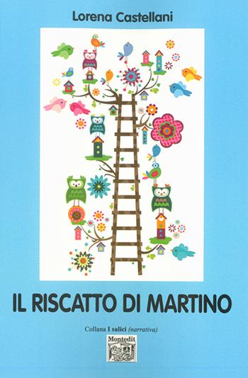 Il riscatto di Martino - Lorena Castellani - Libro Montedit 2014, I salici | Libraccio.it