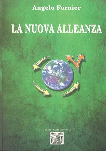 La nuova alleanza - Angelo Fornier - Libro Montedit 2015, I salici | Libraccio.it