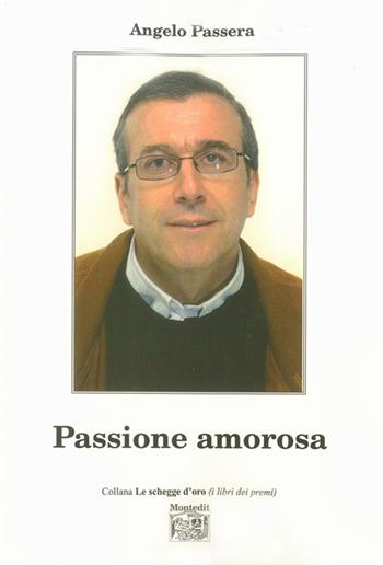 Passione amorosa - Angelo Passera - Libro Montedit 2015, Le schegge d'oro (i libri dei premi) | Libraccio.it