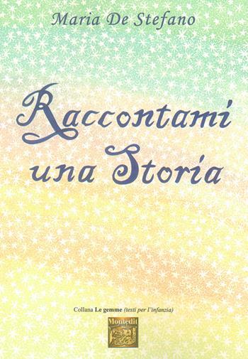 Raccontami una storia - Maria De Stefano - Libro Montedit 2014, Le gemme | Libraccio.it