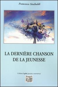 La dernière chanson de la jeunesse - Francesco Sinibaldi - Libro Montedit 2014, Le gemme | Libraccio.it