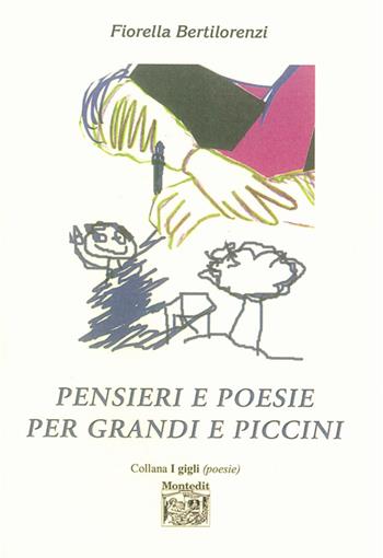 Pensieri e poesie per grandi e piccini - Fiorella Bertilorenzi - Libro Montedit 2014, I gigli | Libraccio.it
