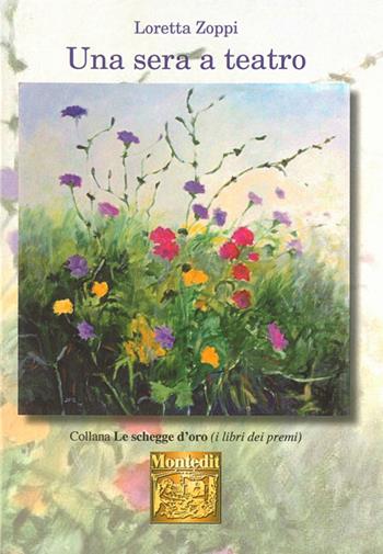 Una sera a teatro - Loretta Zoppi - Libro Montedit 2015, Le schegge d'oro (i libri dei premi) | Libraccio.it