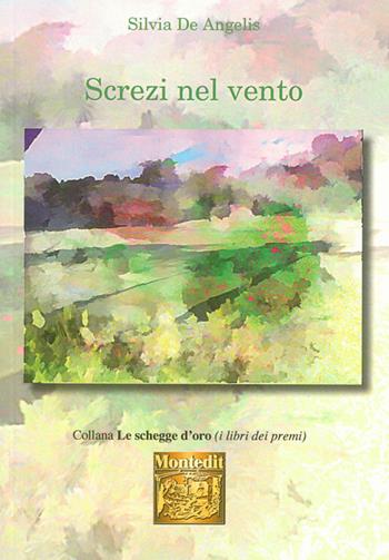 Screzi nel vento - Silvia De Angelis - Libro Montedit 2015, Le schegge d'oro (i libri dei premi) | Libraccio.it