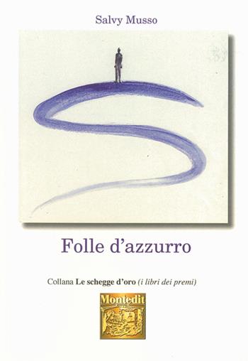 Folle d'azzurro - Salvy Musso - Libro Montedit 2015, Le schegge d'oro (i libri dei premi) | Libraccio.it
