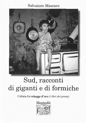 Sud, racconti di giganti e di formiche - Salvatore Mascaro - Libro Montedit 2015, Le schegge d'oro (i libri dei premi) | Libraccio.it