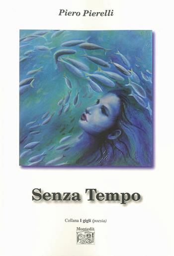 Senza tempo - Piero Pierelli - Libro Montedit 2015, I gigli | Libraccio.it