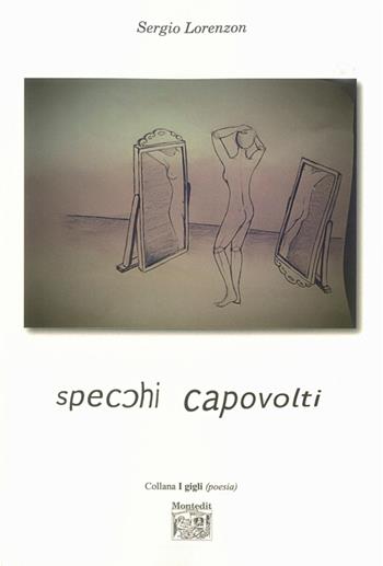 Specchi capovolti - Sergio Lorenzon - Libro Montedit 2015, I gigli | Libraccio.it