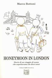 Honeymoon in London. Storie di un viaggio di nozze che aspettavamo da dieci anni