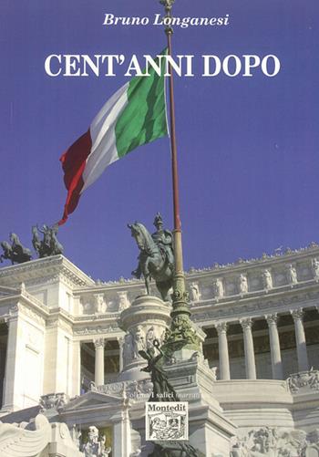 Cent'anni dopo - Bruno Longanesi - Libro Montedit 2015, I salici | Libraccio.it