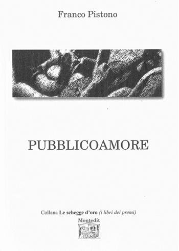 Pubblicoamore - Franco Pistono - Libro Montedit 2015, Le schegge d'oro (i libri dei premi) | Libraccio.it