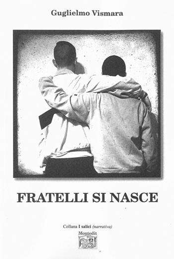 Fratelli si nasce - Guglielmo Vismara - Libro Montedit 2015, I salici | Libraccio.it