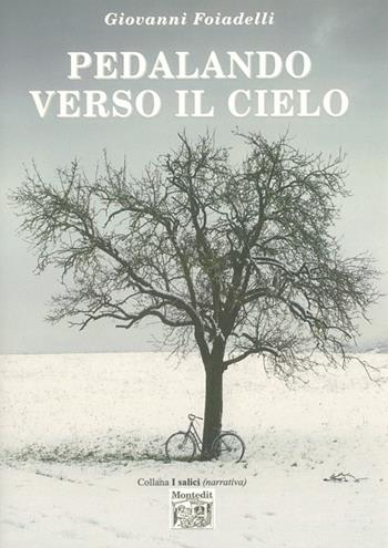 Pedalando verso il cielo - Giovanni Foiadelli - Libro Montedit 2015, I salici | Libraccio.it