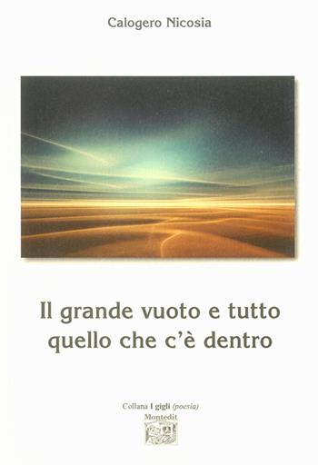 Il grande vuoto e tutto quello che c'è dentro - Calogero Nicosia - Libro Montedit 2015, I gigli | Libraccio.it