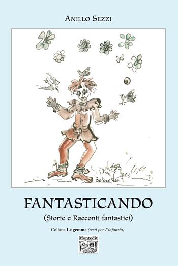 Fantasticando (Storie e racconti fantastici) - Anillo Sezzi - Libro Montedit 2015, Le gemme | Libraccio.it