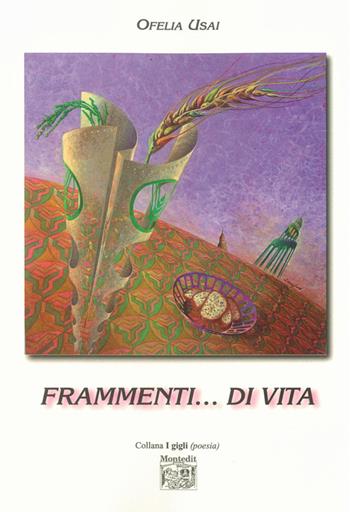 Frammenti... di vita - Ofelia Usai - Libro Montedit 2015, I gigli | Libraccio.it