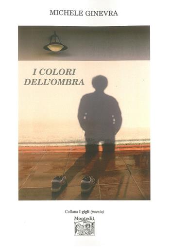 I colori dell'ombra - Michele Ginevra - Libro Montedit 2015, I gigli | Libraccio.it