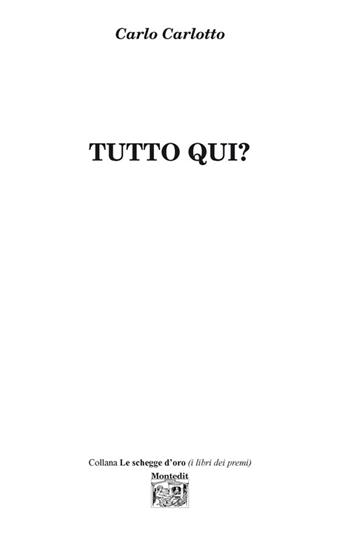 Tutto qui? - Carlo Carlotto - Libro Montedit 2015, Le schegge d'oro (i libri dei premi) | Libraccio.it
