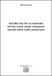 Ascolta ciò che si contrasta nel tuo cuore senza conoscere saresti come notte senza luna