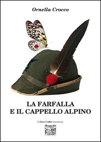 La farfalla e il cappello alpino - Ornella Crocco - Libro Montedit 2015, I salici | Libraccio.it