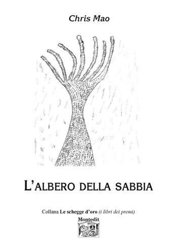 L' albero della sabbia - Chris Mao - Libro Montedit 2015, Le schegge d'oro (i libri dei premi) | Libraccio.it