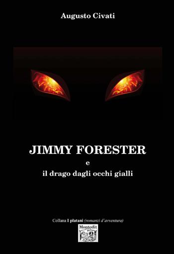 Jimmy Forester e il drago dagli occhi gialli - Augusto Civati - Libro Montedit 2015, I platani | Libraccio.it