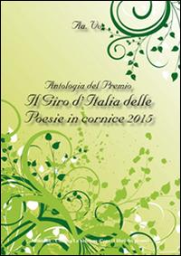 Antologia del Premio Il giro d'Italia delle poesie in cornice 2015  - Libro Montedit 2015, Le schegge d'oro (i libri dei premi) | Libraccio.it