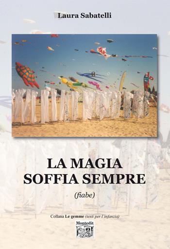 La magia soffia sempre - Laura Sabatelli - Libro Montedit 2015, Le gemme | Libraccio.it