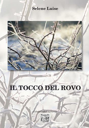 Il tocco del rovo - Selene Luise - Libro Montedit 2015, I salici | Libraccio.it