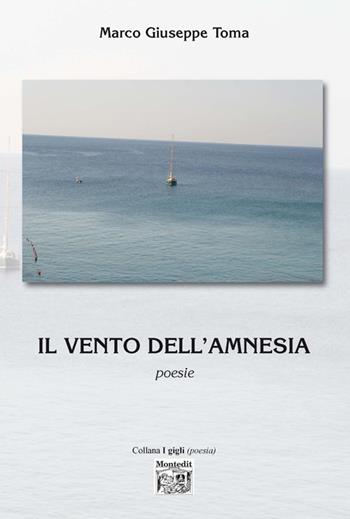 Il vento dell'amnesia - Marco G. Toma - Libro Montedit 2015, I gigli | Libraccio.it