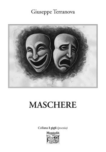 Maschere - Giuseppe Terranova - Libro Montedit 2015, I gigli | Libraccio.it