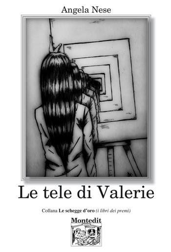 Le tele di Valerie - Angela Nese - Libro Montedit 2016, Le schegge d'oro (i libri dei premi) | Libraccio.it