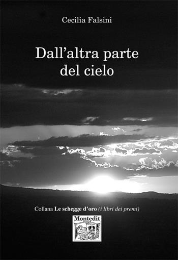 Dall'altra parte del cielo - Cecilia Falsini - Libro Montedit 2016, Le schegge d'oro (i libri dei premi) | Libraccio.it