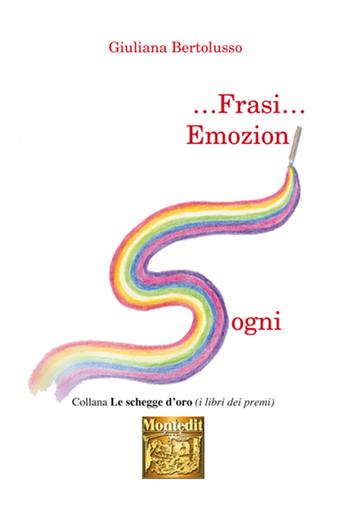 ... Frasi... Emozioni sogni - Giuliana Bertolusso - Libro Montedit 2016, Le schegge d'oro (i libri dei premi) | Libraccio.it
