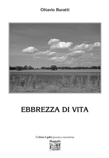 Ebbrezza di vita - Ottavio Buratti - Libro Montedit 2016, I gelsi | Libraccio.it