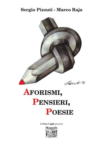 Aforismi, pensieri, poesie - Sergio Pizzuti, Marco Raja - Libro Montedit 2016, I gigli | Libraccio.it