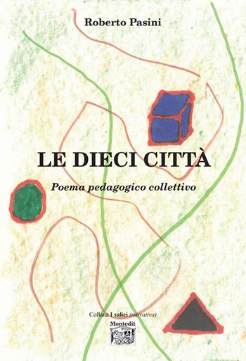 Le dieci città. Poema pedagogico collettivo - Roberto Pasini - Libro Montedit 2016, I salici | Libraccio.it