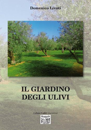 Il giardino degli ulivi - Domenico Livoti - Libro Montedit 2016, I salici | Libraccio.it