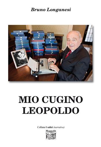 Mio cugino Leopoldo - Bruno Longanesi - Libro Montedit 2016 | Libraccio.it