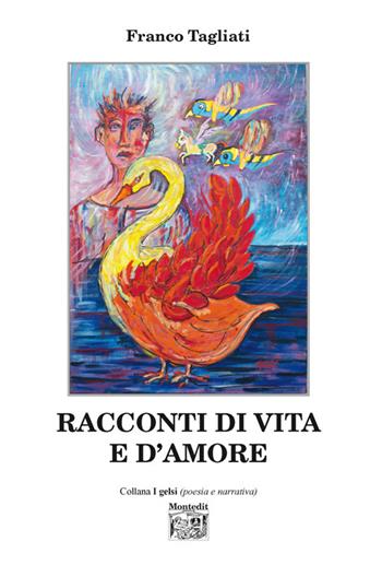 Racconti di vita e d'amore - Franco Tagliati - Libro Montedit 2016, I gelsi | Libraccio.it