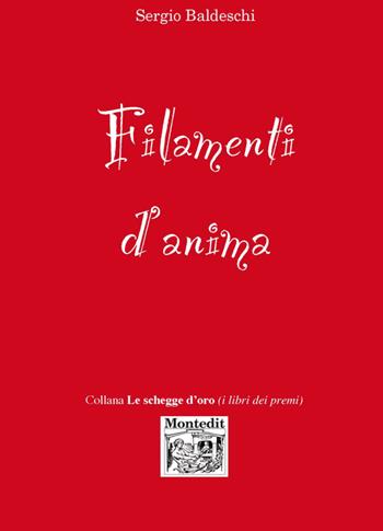 Filamenti d'anima - Sergio Baldeschi - Libro Montedit 2017, Le schegge d'oro (i libri dei premi) | Libraccio.it