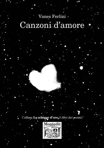 Canzoni d'amore - Vanes Ferlini - Libro Montedit 2017, Le schegge d'oro (i libri dei premi) | Libraccio.it