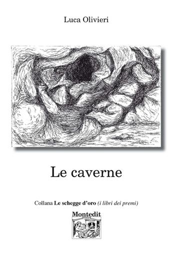Le caverne - Luca Olivieri - Libro Montedit 2017, Le schegge d'oro (i libri dei premi) | Libraccio.it